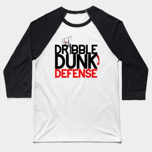 Basketball Edition - Dribble,Dunk,Defense Baseball T-Shirt